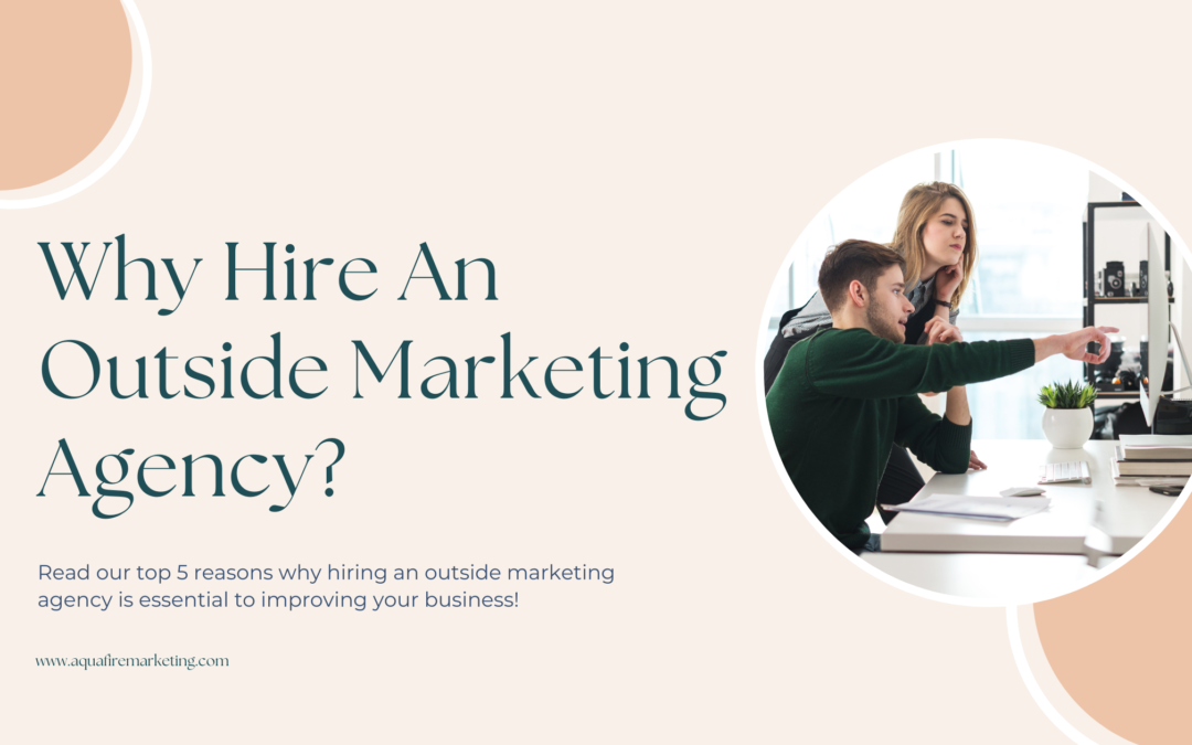 Why Hire An Outside Marketing Agency?